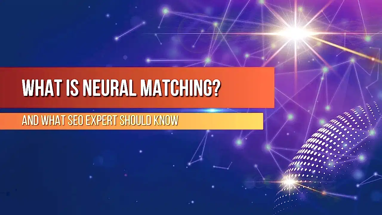 Neural Matching Algorithm and What SEO Experts should know about it